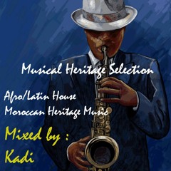 Musical Heritage Selection : Afro/Latin/Moroccan House mixed by Kadi