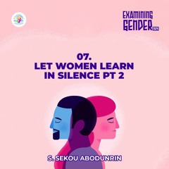 Let Women Learn In Silence Pt 2 (SA240318)