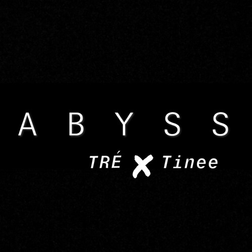 Abyss -TRÉ x Tinee
