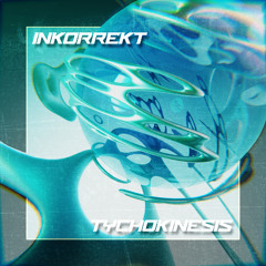INKORREKT - Tychokinesis