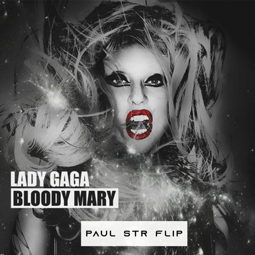 Stream Lady Gaga Bloody Mary(Paul STR Flip) by PAUL STR Listen
