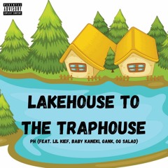 Lakehouse to the Traphouse (feat. Lil Kief, Baby Kaneki, Gank & OG Salad)