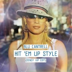 Blu Cantrell - Hit 'Em Up Style (DENDY VIP Edit)