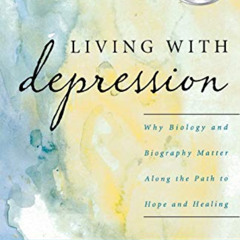 ACCESS KINDLE 📒 Living with Depression: Why Biology and Biography Matter along the P
