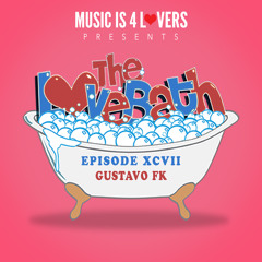 The LoveBath XCVII featuring Gustavo Fk [Musicis4Lovers.com]