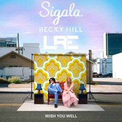 Sigala, Becky Hill - Wish You Well (LRE Remix) [FREE DOWNLOAD]