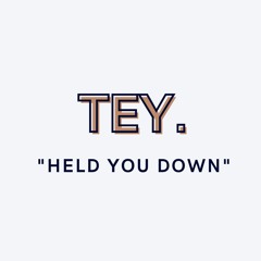 Held You Down - Tey
