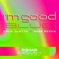 David Guetta & Bebe Rexha - I'm Good (Blue) [R3HAB Remix]