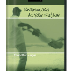 Kenneth E Hagin - Knowing God as your Father - 02 - 02 Fellowshipping With Your Father