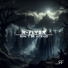 R-Flyer - Don´t Be Afraid [FREE DOWNLOAD]