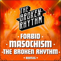 Forbid - Masochism (The Broken Rhythm Bootleg)