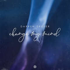 Darren Dreyer - Change My Mind
