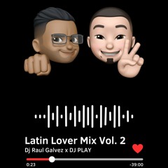 Dj Raul Galvez x DJ PLAY - Latin Lover Mix Vol 2