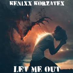 Kenixx Korzatex - Let Me Out