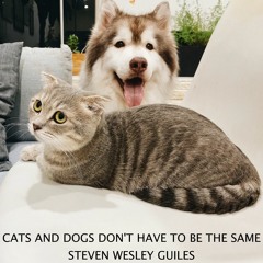 Cats And Dogs Don't Have To Be The Same