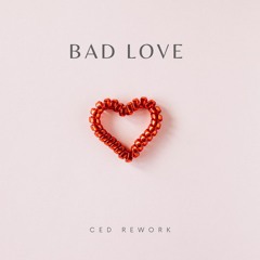 Ced ReWork - Bad Love