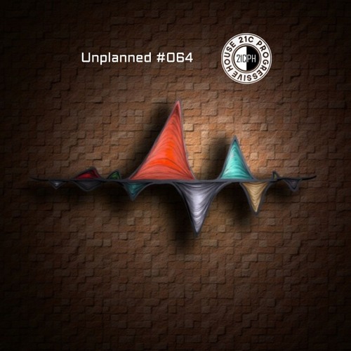 Unplanned #064 - 21C Progressive House
