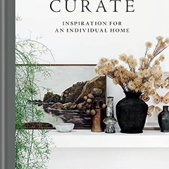 View PDF 🗃️ Curate: Inspiration for an Individual Home by  Lynda Gardener &  Ali Hea