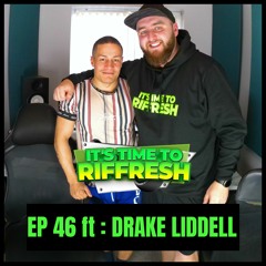 #46 DRAKE LIDDELL | IT'S TIME TO RIFFRESH PODCAST #46 WITH BRAD RIFFRESH