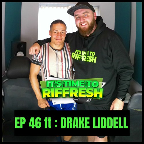#46 DRAKE LIDDELL | IT'S TIME TO RIFFRESH PODCAST #46 WITH BRAD RIFFRESH
