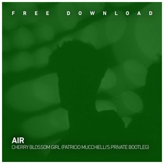FREE DOWNLOAD: AIR - Cherry Blossom Girl (Patricio Mucchielli's Private Bootleg)