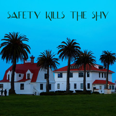 safety kills the shy