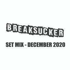 Breaksucker - Set Mix December 2020