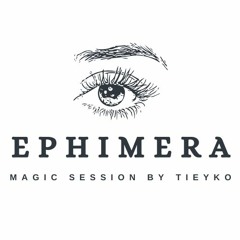 Ephimera @n.tieyko - Magic Session