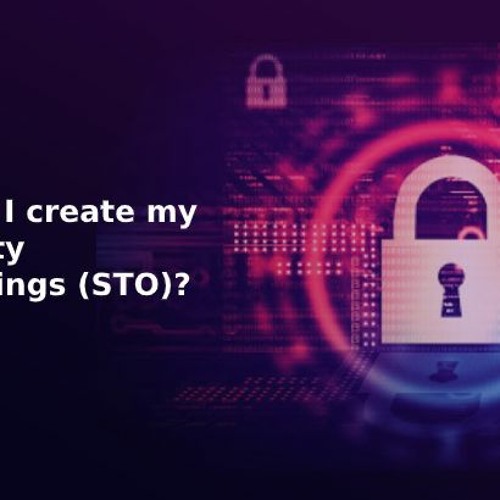 How Would I Create My Own Security Token Offerings (STO)?