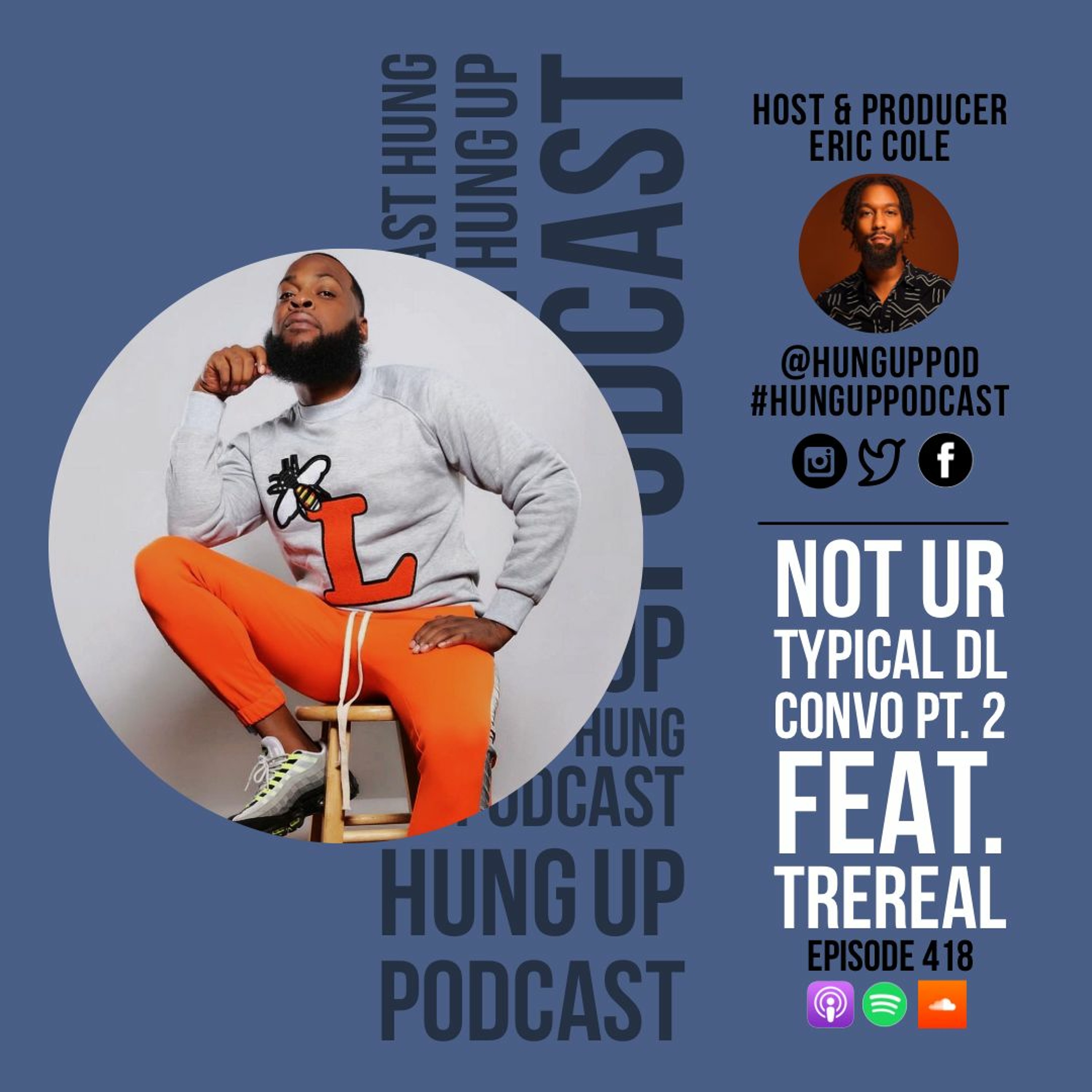 Episode 418: Not Ur Typical DL Convo Pt. 2 Feat. TreReal