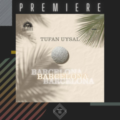 PREMIERE: Tufan Uysal - Barcelona (Original Mix) [Solamar Records]