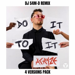Do It To It (DJ S4M-D REMIX PACK) *4 VERSIONS* FREE DL