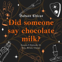 S5 - E11: Did someone say chocolate milk? ft. Zoe, Brian, and Chepo