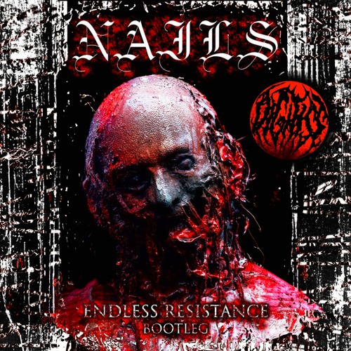 NAILS - ENDLESS RESISTANCE (DIGITIST BOOTLEG)