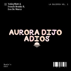 YoSoyMatt ft. French Braids & Eva De Marce - Aurora Dijo Adiós (Numia Remix) [Lolly Pop Premiere]
