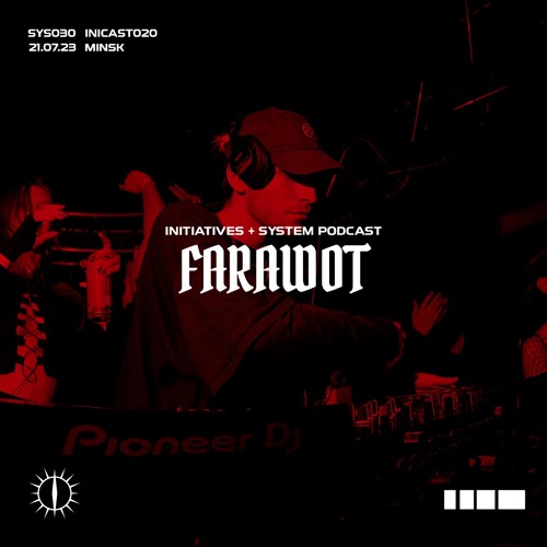 FARAWOT - INITIATIVES + SYSTEM PODCAST [INICAST020/SYS030]