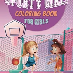 Open PDF Sporty Girl Coloring Book For Girls: 42 Fun Sports Images For Young Athletes: Basketball, S