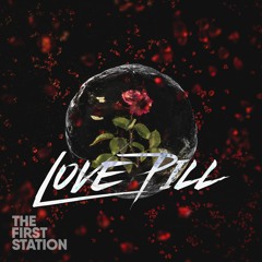 The First Station - Love Pill