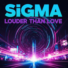 SiGmA-Louder Than Love