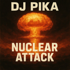 DJ PIKA - NUCLEAR ATTACK