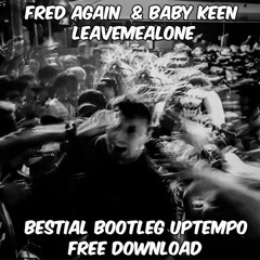 Fred Again.. & Baby Keem - leavemealone (Bestial Bootleg) BUY=FREE DOWNLOAD