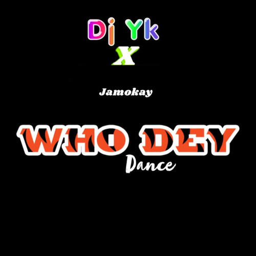 Free Beat Dj Yk Ft Jamokay Who Dey Dance Version