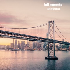lofi moments - san francisco (Free To Download For 14 Days Only On SoundCloud)