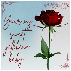 Your my sweet Jellibean baby . (MadMatt®)