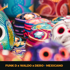 Mexicano - FUNK D, WALDO & DERO