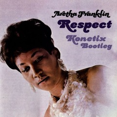 Aretha Franklin - Respect (Konetix Bootleg) FREE DOWNLOAD