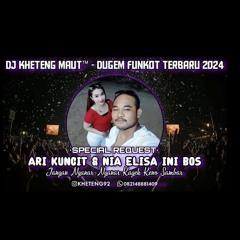 DJ™ • Kheteng Maut•DUGEM FUNKOT TERBARU 2024 SPECIAL REQUEST {{ ARI KUNCIT & NIA ELISA }}.mp3