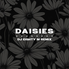 DAISIES (DJ Eighty-M Remix)