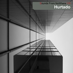 Sounds From NoWhere Podcast #175 - Hurtado