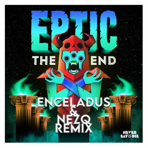 Stream Eptic The End Enceladus Nezq Remix By Enceladus Listen Online For Free On Soundcloud